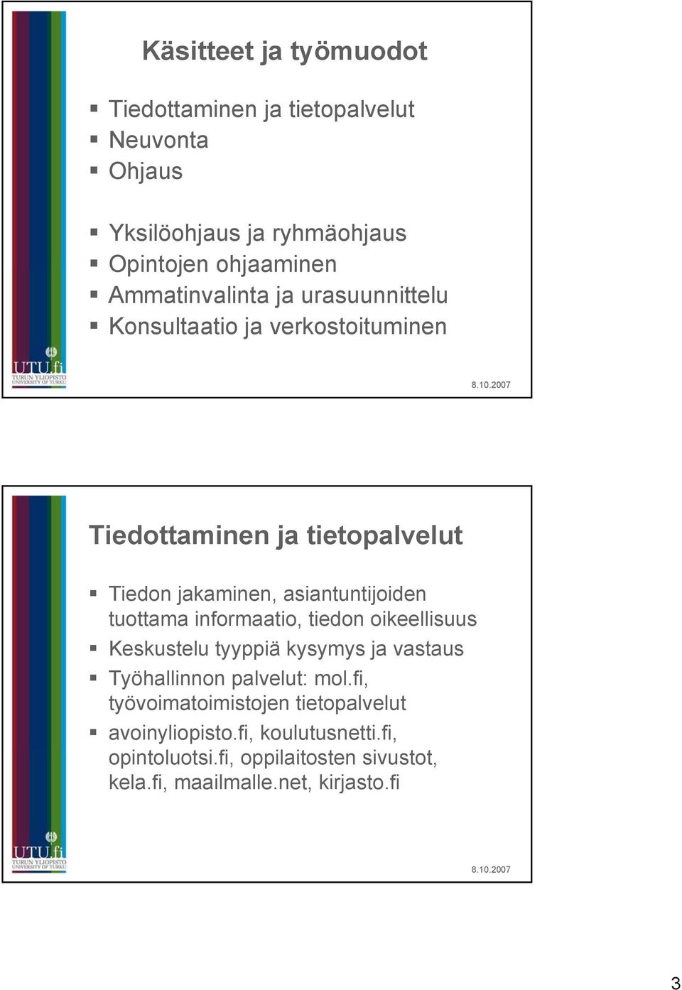 asiantuntijoiden tuottama informaatio, tiedon oikeellisuus Keskustelu tyyppiä kysymys ja vastaus Työhallinnon palvelut: mol.