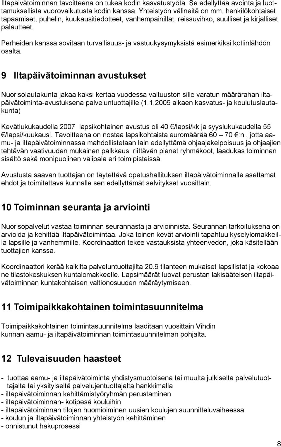 Perheiden kanssa sovitaan turvallisuus- ja vastuukysymyksistä esimerkiksi kotiinlähdön osalta.