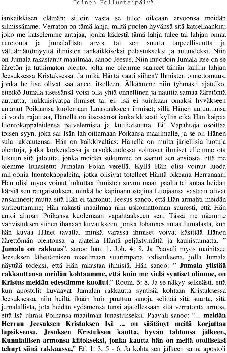 tarpeellisuutta ja välttämättömyyttä ihmisten iankaikkiseksi pelastukseksi ja autuudeksi. Niin on Jumala rakastanut maailmaa, sanoo Jeesus.