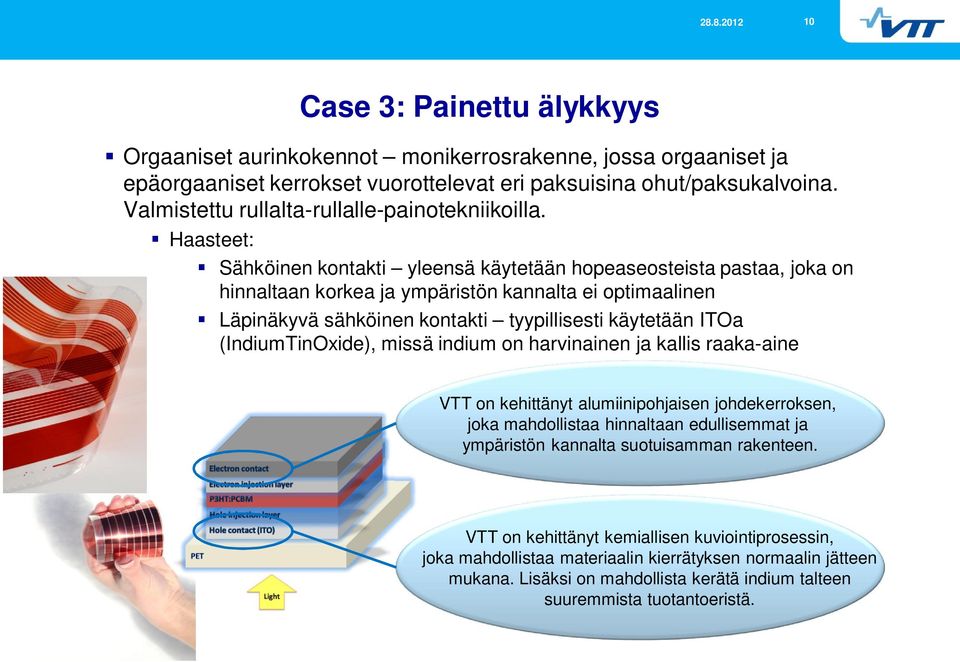 Haasteet: Sähköinen kontakti yleensä käytetään hopeaseosteista pastaa, joka on hinnaltaan korkea ja ympäristön kannalta ei optimaalinen Läpinäkyvä sähköinen kontakti tyypillisesti käytetään ITOa