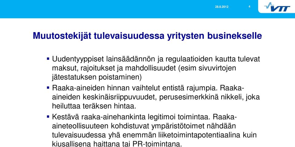 Raakaaineiden keskinäisriippuvuudet, perusesimerkkinä nikkeli, joka heiluttaa teräksen hintaa.