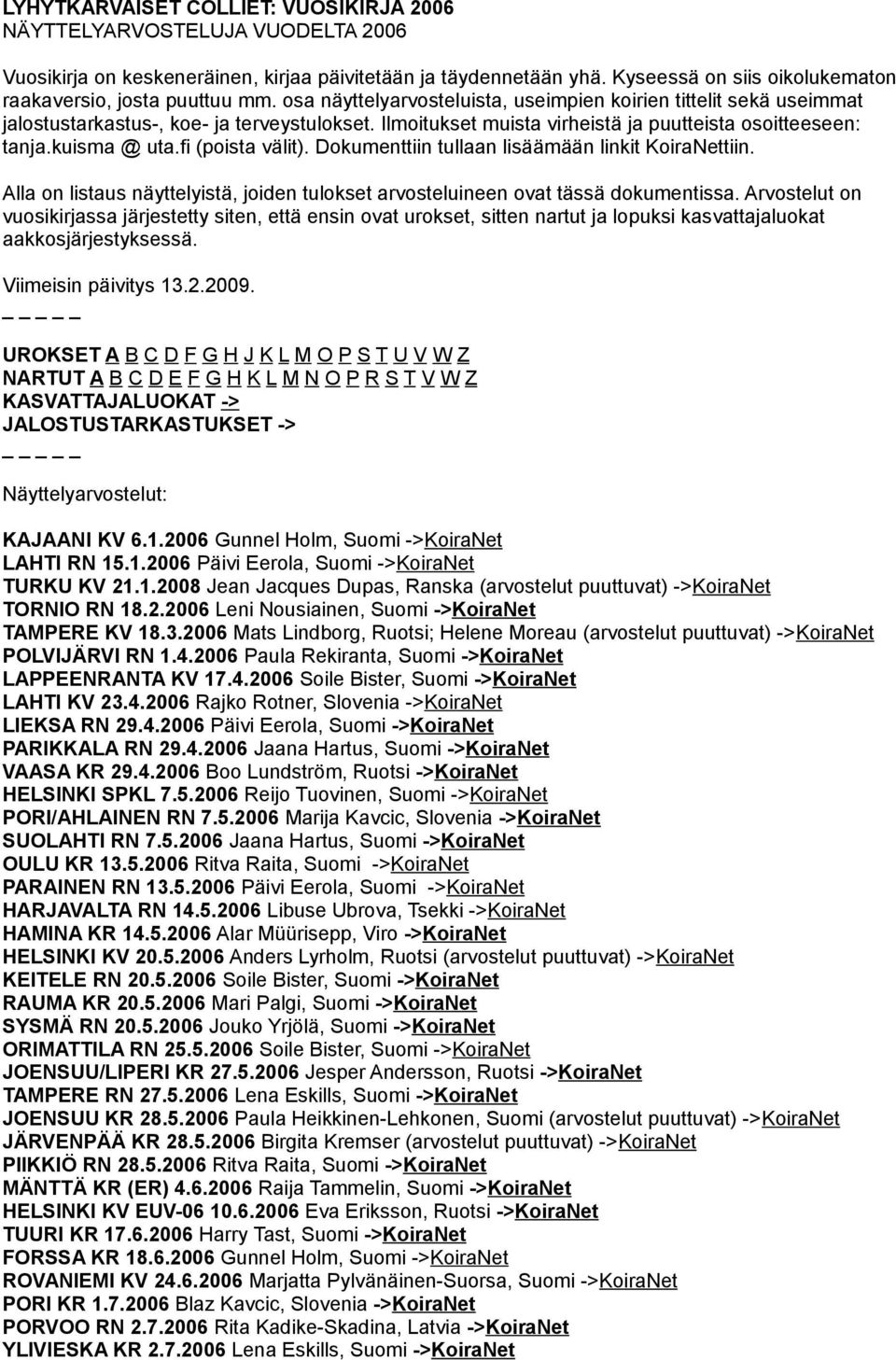 Ilmoitukset muista virheistä ja puutteista osoitteeseen: tanja.kuisma @ uta.fi (poista välit). Dokumenttiin tullaan lisäämään linkit KoiraNettiin.