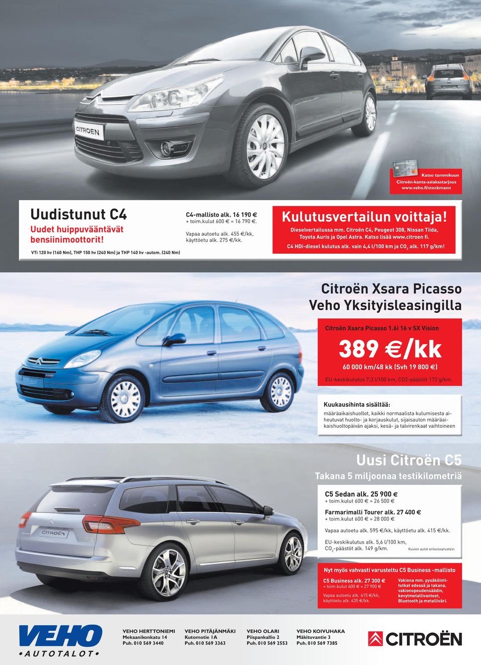 Citroën C4, Peugeot 308, Nissan Tiida, Toyota Auris ja Opel Astra. Katso lisää www.citroen fi. C4 HDi-diesel kulutus alk. vain 4,4 l/100 km ja alk. 117 g/km!