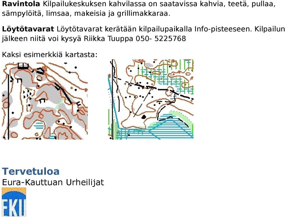 Löytötavarat Löytötavarat kerätään kilpailupaikalla Info-pisteeseen.