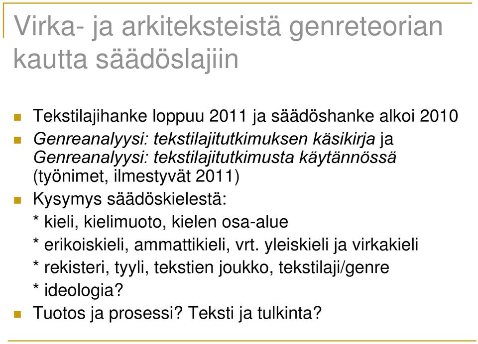 ilmestyvät 2011) Kysymys säädöskielestä: * kieli, kielimuoto, kielen osa-alue * erikoiskieli, ammattikieli, vrt.