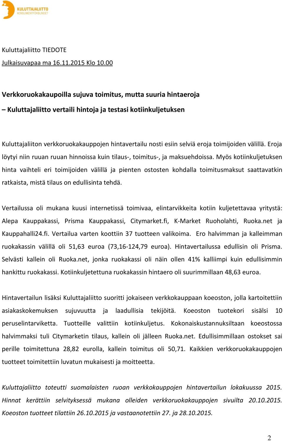 eroja toimijoiden välillä. Eroja löytyi niin ruuan ruuan hinnoissa kuin tilaus-, toimitus-, ja maksuehdoissa.