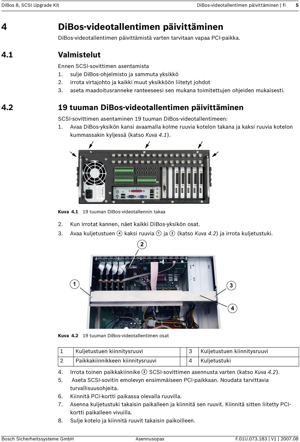 19 tuuman DiBos-videotallentimen päivittäminen SCSI-sovittimen asentaminen 19 tuuman DiBos-videotallentimeen: 1.