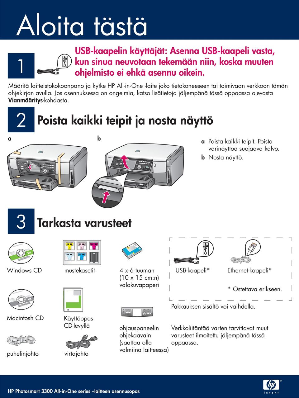 Jos asennuksessa on ongelmia, katso lisätietoja jäljempänä tässä oppaassa olevasta Vianmääritys -kohdasta. 2 Poista kaikki teipit ja nosta näyttö a b a Poista kaikki teipit.