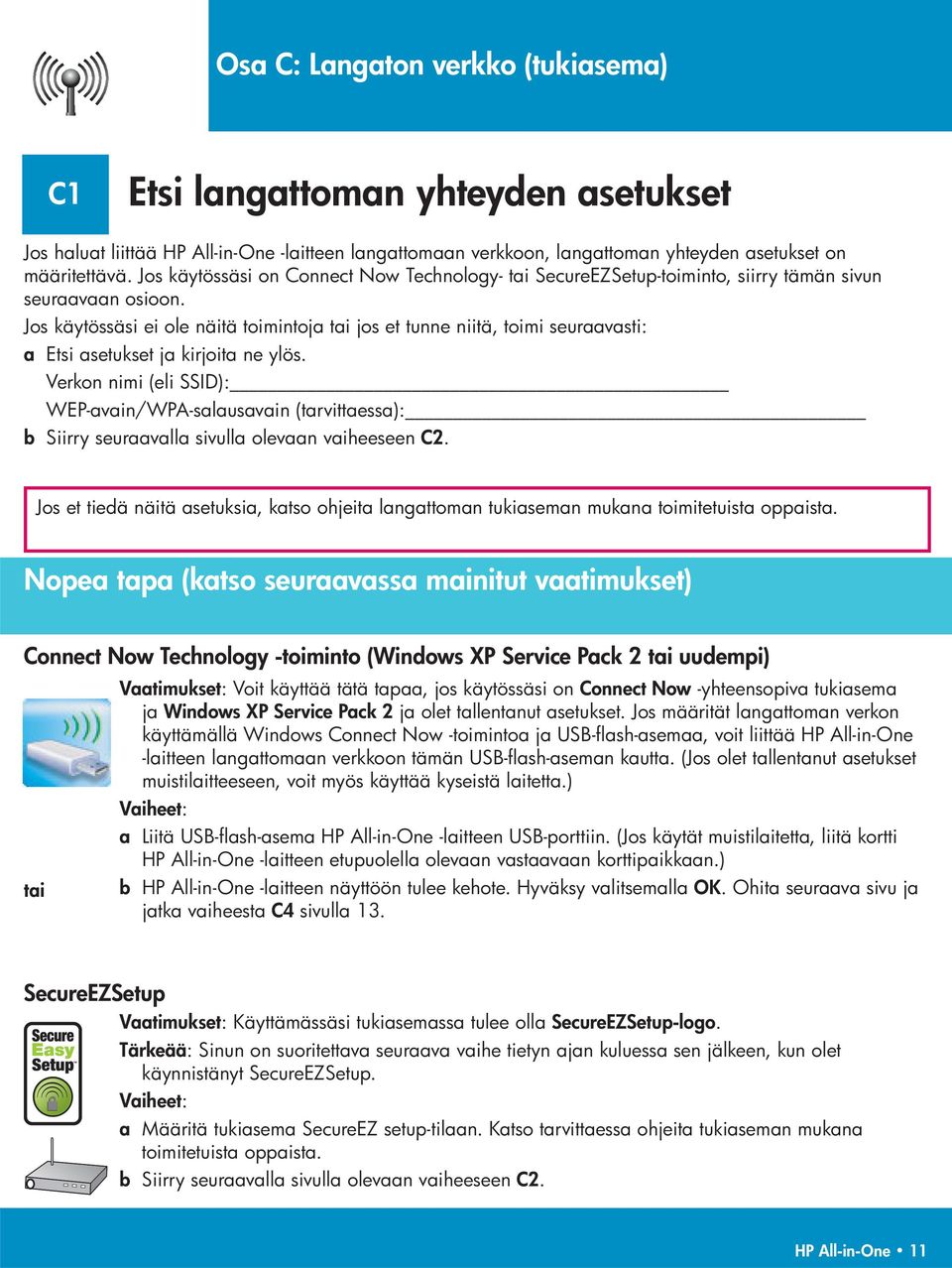 Jos käytössäsi ei ole näitä toimintoja tai jos et tunne niitä, toimi seuraavasti: a Etsi asetukset ja kirjoita ne ylös.