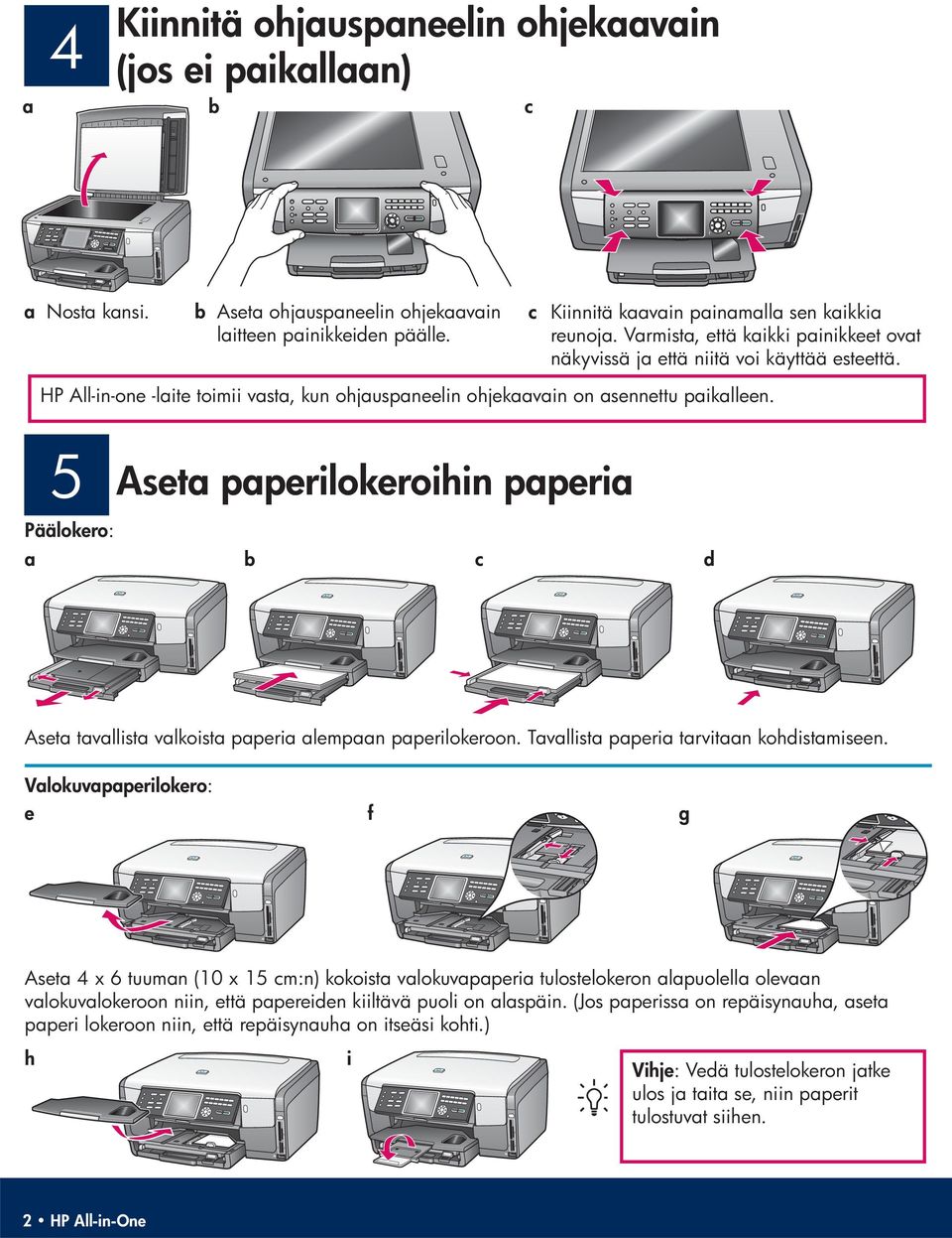 5 Aseta paperilokeroihin paperia Päälokero : a b c d Aseta tavallista valkoista paperia alempaan paperilokeroon. Tavallista paperia tarvitaan kohdistamiseen.