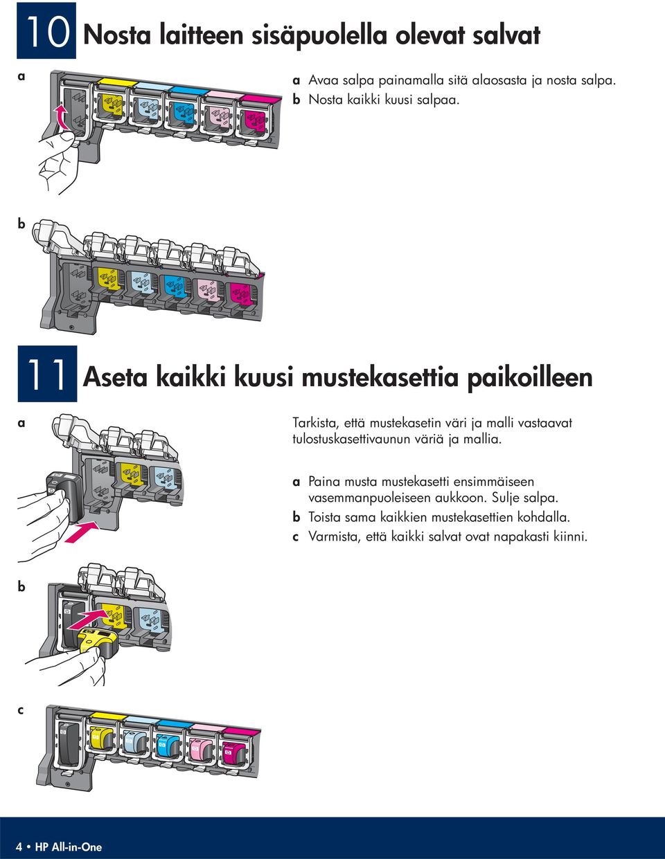 b a 11 Aseta kaikki kuusi mustekasettia paikoilleen Tarkista, että mustekasetin väri ja malli vastaavat