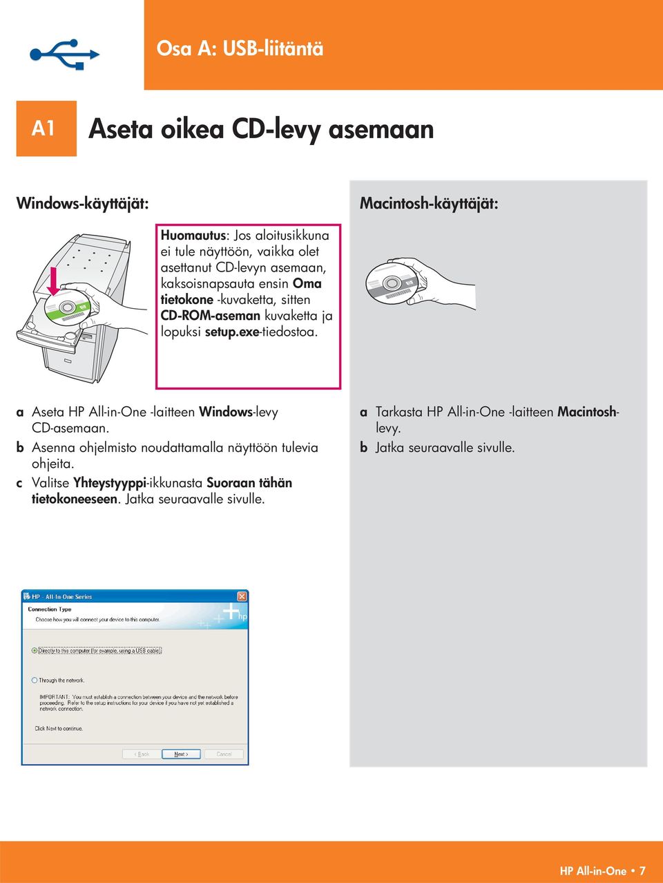 a Aseta HP All-in-One -laitteen Windows -levy CD-asemaan. b Asenna ohjelmisto noudattamalla näyttöön tulevia ohjeita.