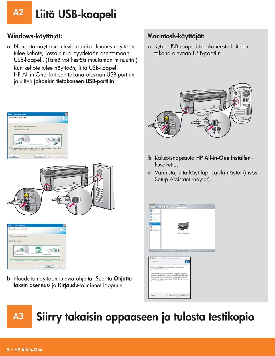 Macintosh-käyttäjät: a Kytke USB-kaapeli tietokoneesta laitteen takana olevaan USB-porttiin. b Kaksoisnapsauta HP All-in-One Installer - kuvaketta.