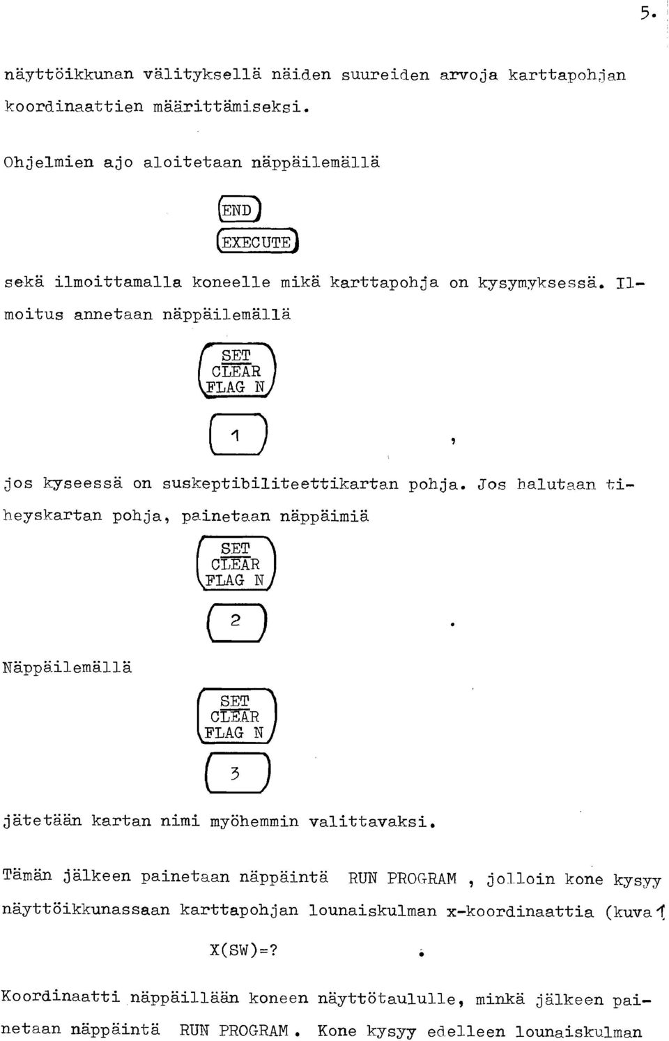 Il- moitus annetaan nappailemallä jos kyseessä on suskeptibiliteettikartan pohja.