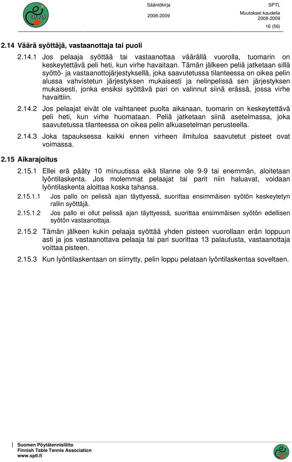 mukaisesti, jonka ensiksi syöttävä pari on valinnut siinä erässä, jossa virhe havaittiin. 2.14.
