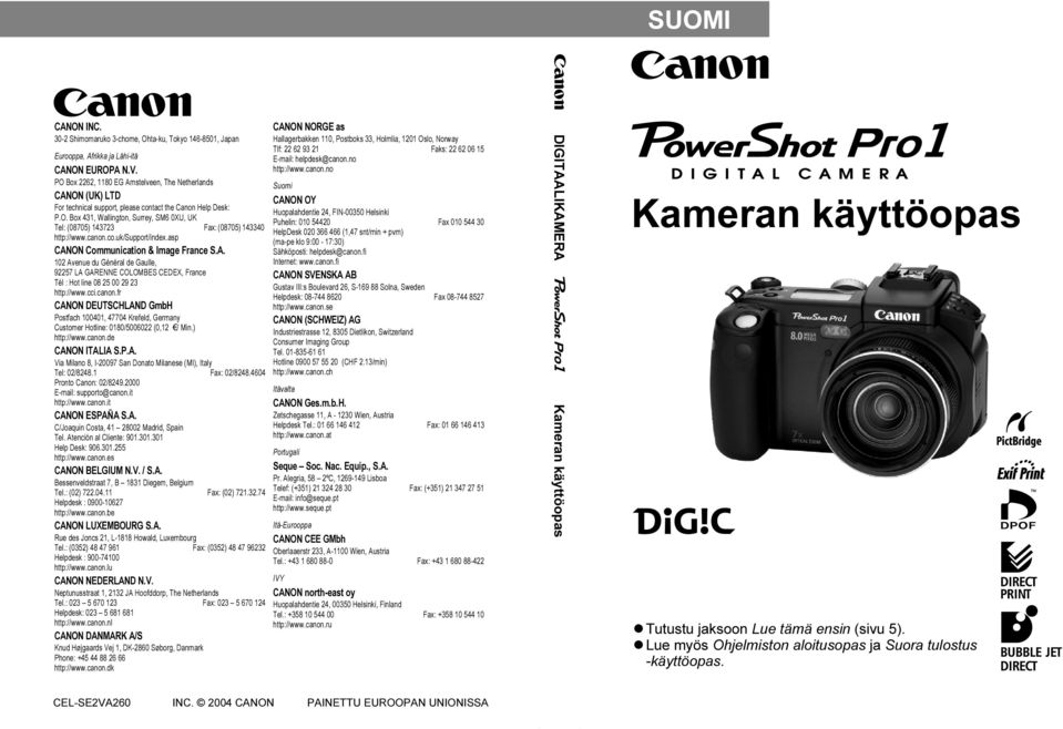 canon.co.uk/support/index.asp CANON Communication & Image France S.A. 102 Avenue du Général de Gaulle, 92257 LA GARENNE COLOMBES CEDEX, France Tél : Hot line 08 25 00 29 23 http://www.cci.canon.fr CANON DEUTSCHLAND GmbH Postfach 100401, 47704 Krefeld, Germany Customer Hotline: 0180/5006022 (0,12 / Min.
