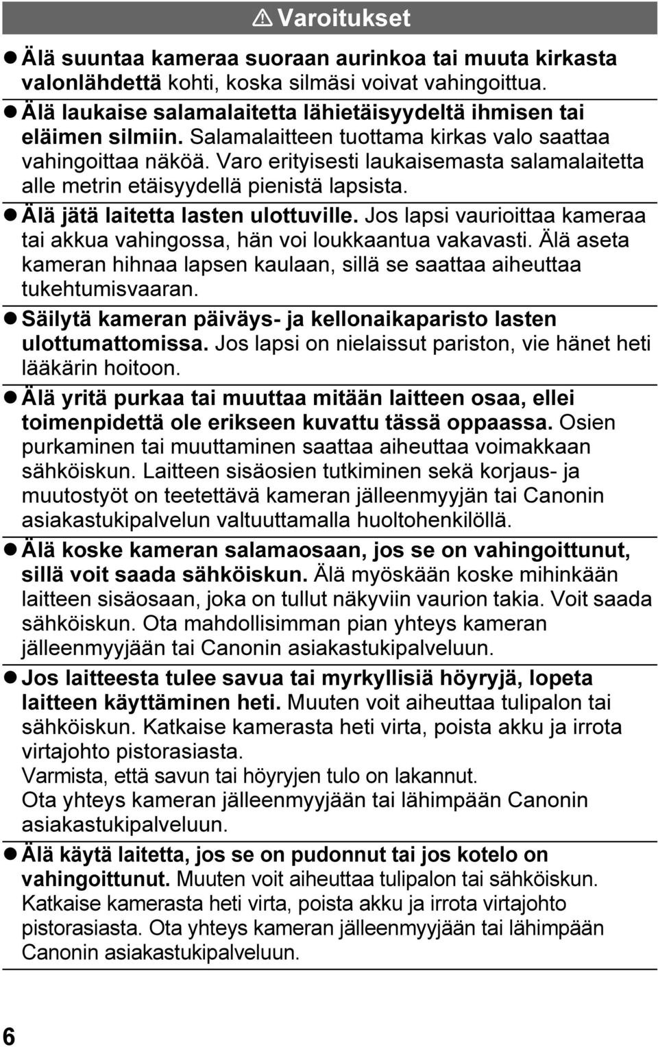Jos lapsi vaurioittaa kameraa tai akkua vahingossa, hän voi loukkaantua vakavasti. Älä aseta kameran hihnaa lapsen kaulaan, sillä se saattaa aiheuttaa tukehtumisvaaran.