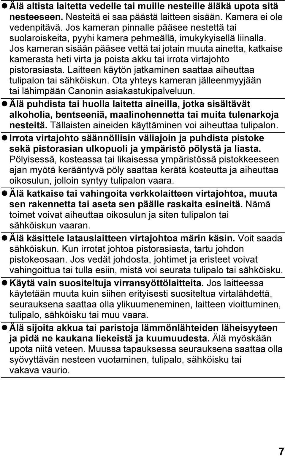 Jos kameran sisään pääsee vettä tai jotain muuta ainetta, katkaise kamerasta heti virta ja poista akku tai irrota virtajohto pistorasiasta.