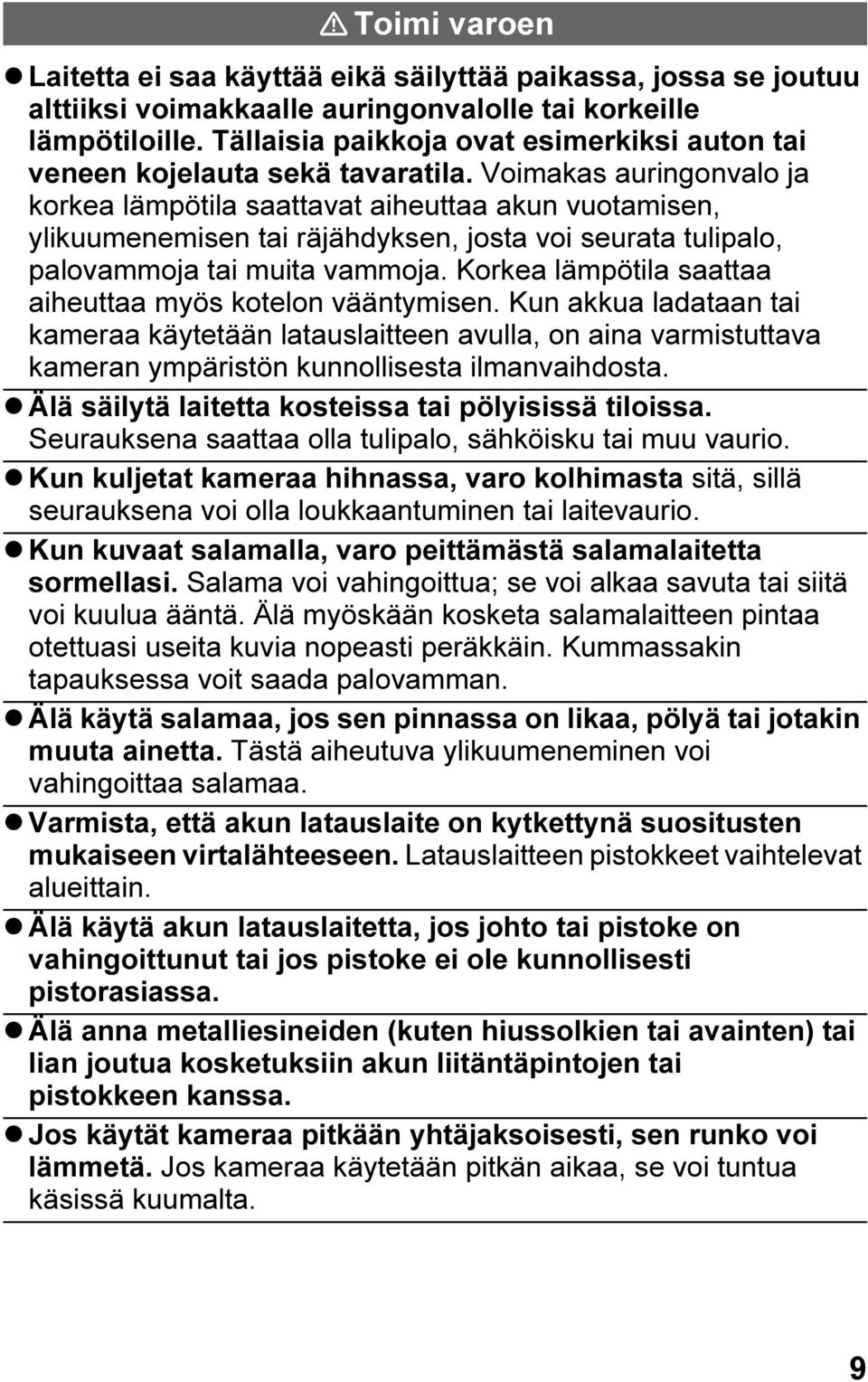 Voimakas auringonvalo ja korkea lämpötila saattavat aiheuttaa akun vuotamisen, ylikuumenemisen tai räjähdyksen, josta voi seurata tulipalo, palovammoja tai muita vammoja.