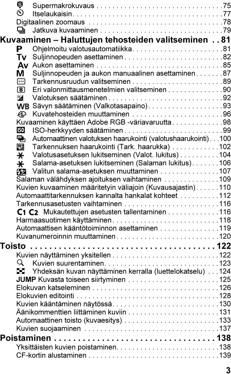 ...............................85 Suljinnopeuden ja aukon manuaalinen asettaminen.......87 Tarkennusruudun valitseminen.......................89 Eri valonmittausmenetelmien valitseminen.
