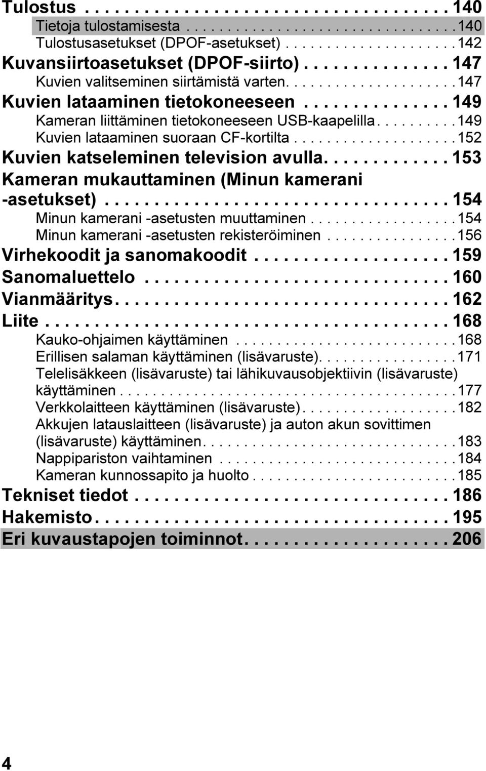 .........149 Kuvien lataaminen suoraan CF-kortilta....................152 Kuvien katseleminen television avulla............. 153 Kameran mukauttaminen (Minun kamerani -asetukset).