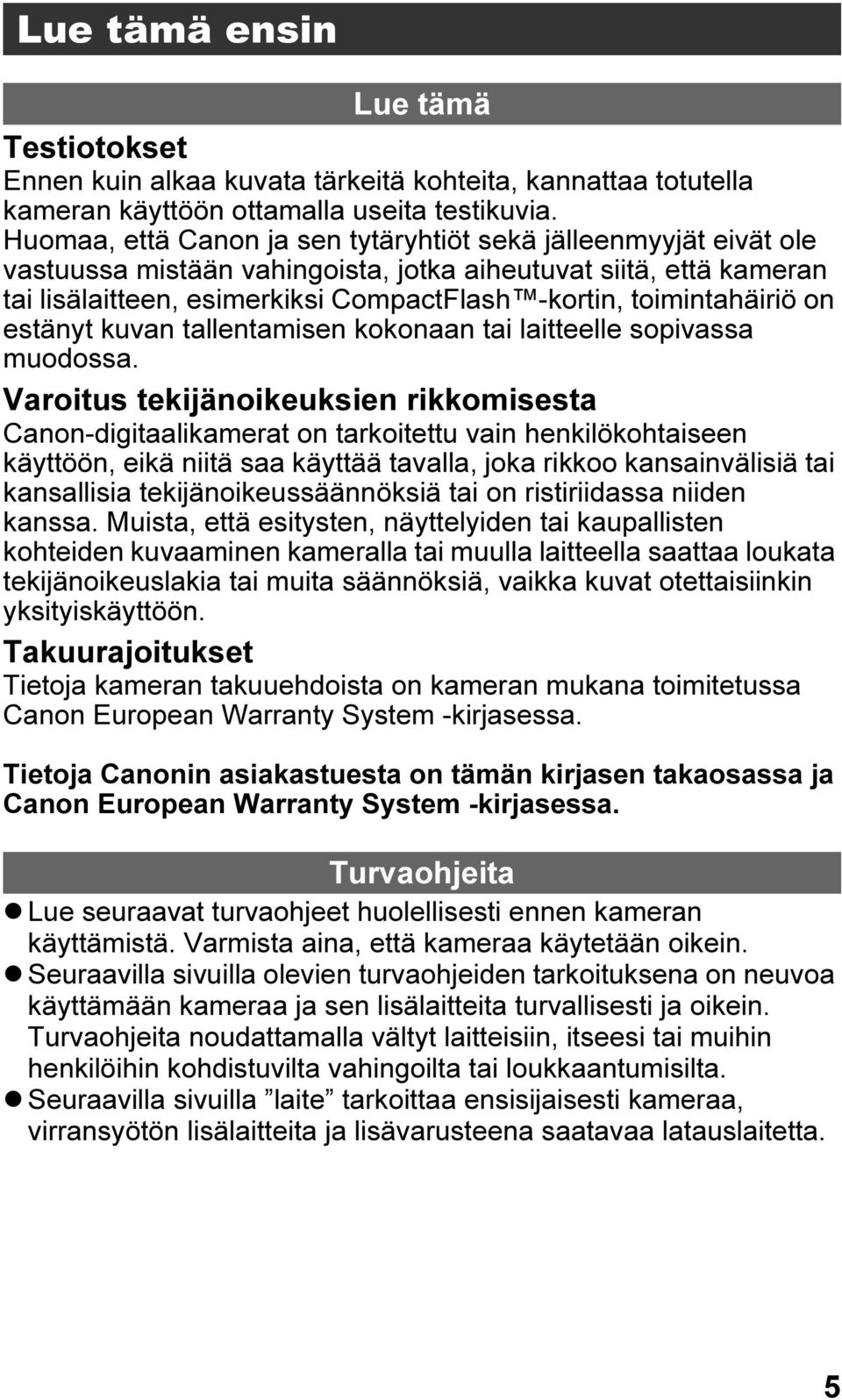 toimintahäiriö on estänyt kuvan tallentamisen kokonaan tai laitteelle sopivassa muodossa.