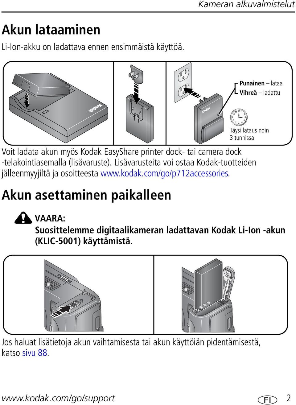 Lisävarusteita voi ostaa Kodak-tuotteiden jälleenmyyjiltä ja osoitteesta www.kodak.com/go/p712accessories.