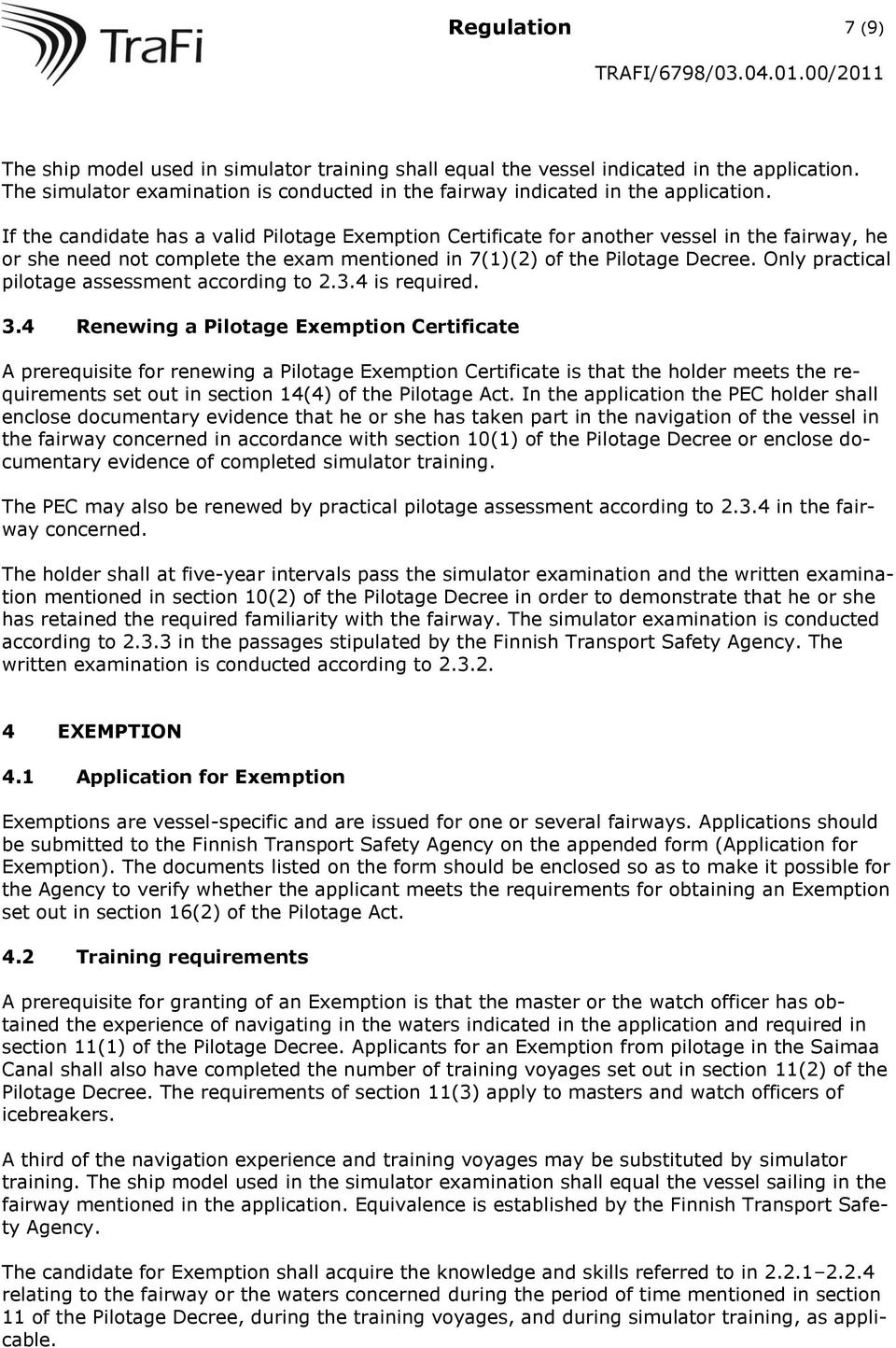 Only practical pilotage assessment according to 2.3.4 is required. 3.