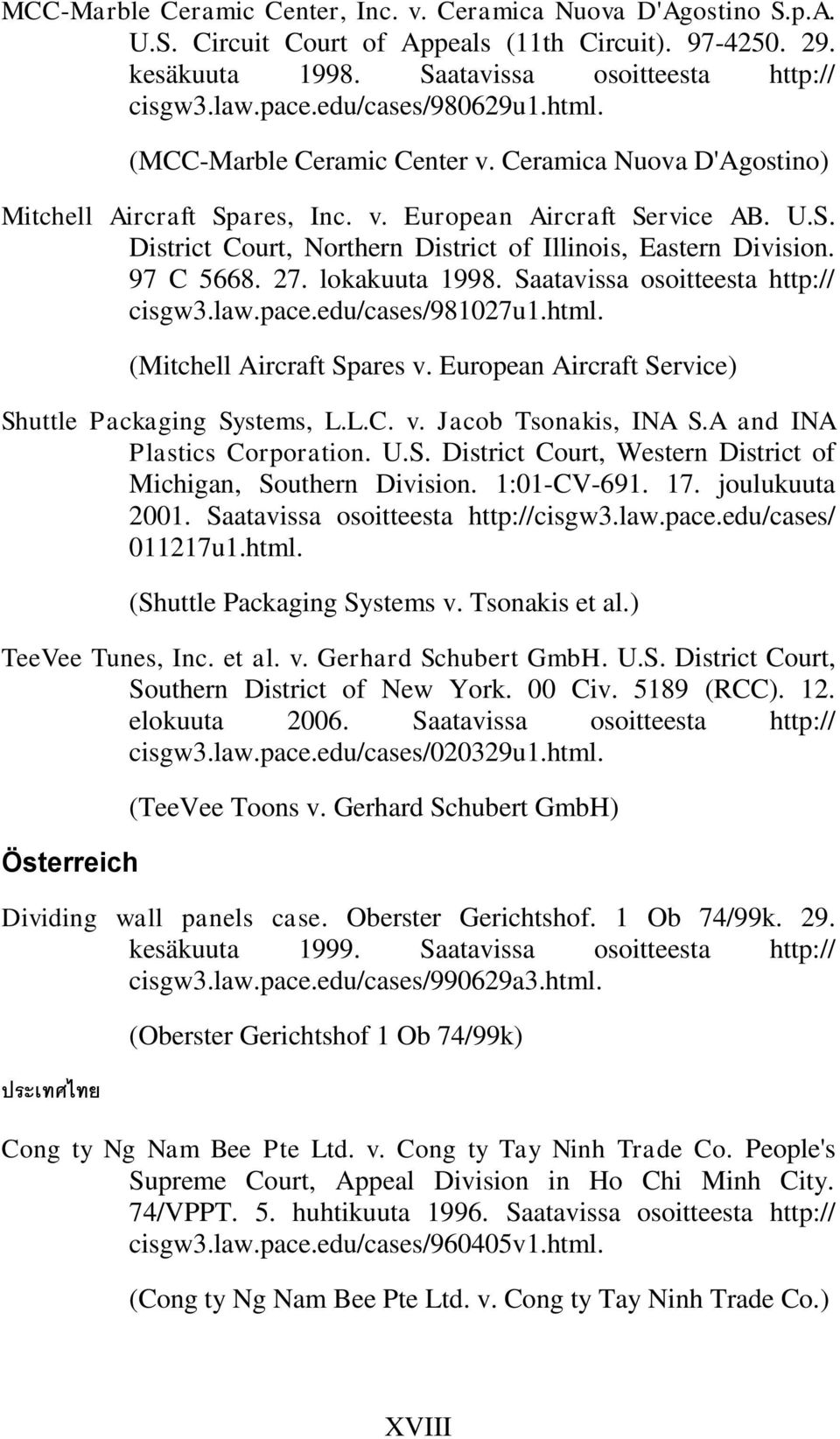 97 C 5668. 27. lokakuuta 1998. Saatavissa osoitteesta http:// cisgw3.law.pace.edu/cases/981027u1.html. (Mitchell Aircraft Spares v. European Aircraft Service) Shuttle Packaging Systems, L.L.C. v. Jacob Tsonakis, INA S.