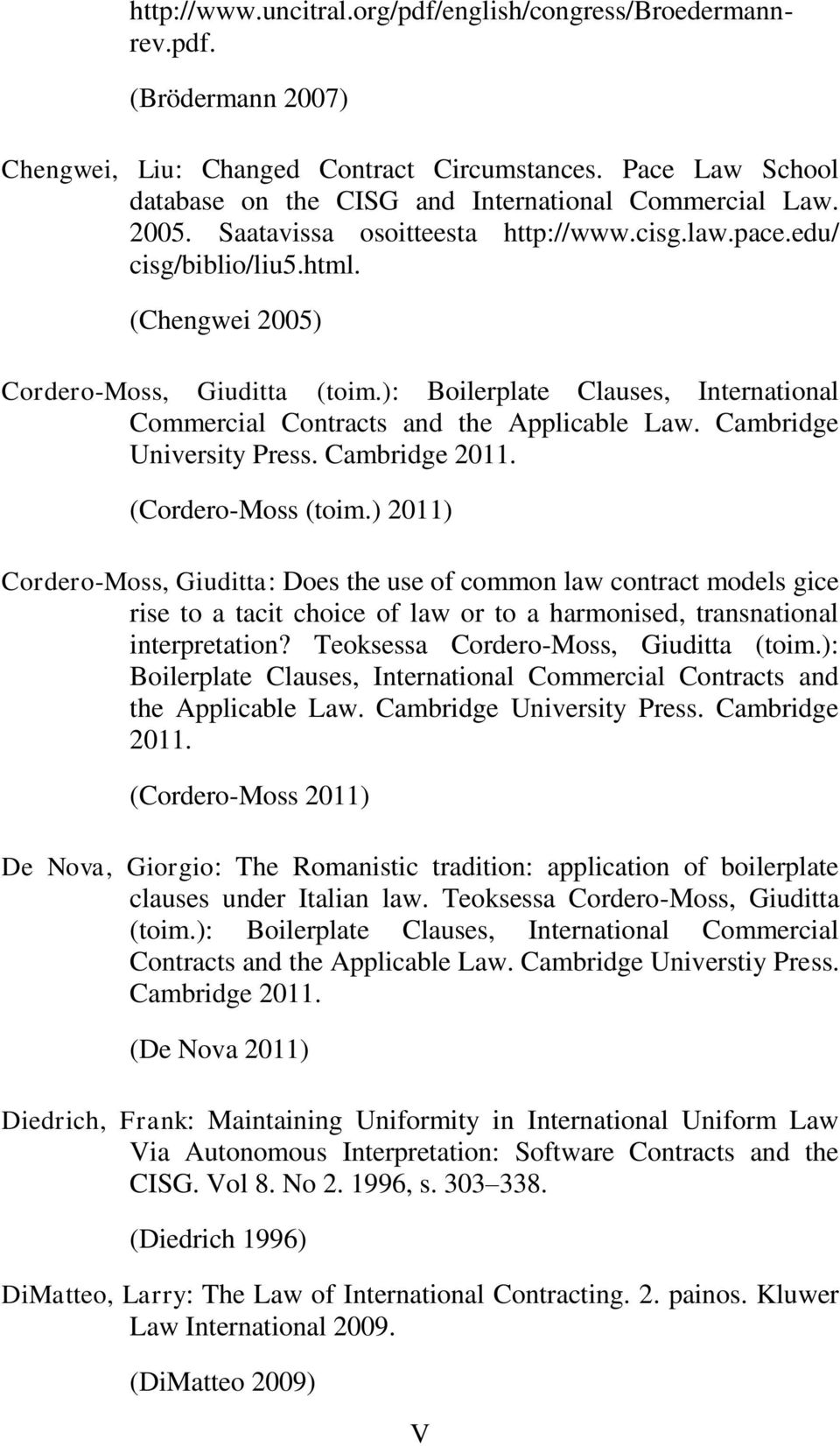 ): Boilerplate Clauses, International Commercial Contracts and the Applicable Law. Cambridge University Press. Cambridge 2011. (Cordero-Moss (toim.