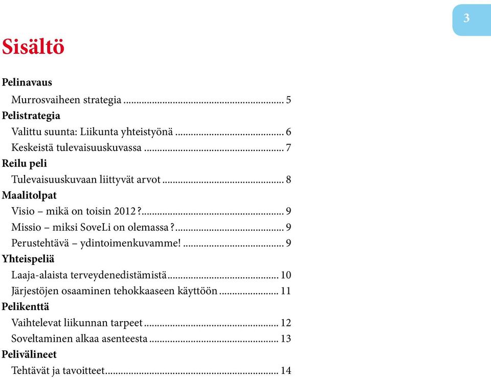 ... 9 Perustehtävä ydintoimenkuvamme!... 9 Yhteispeliä Laaja-alaista terveydenedistämistä.