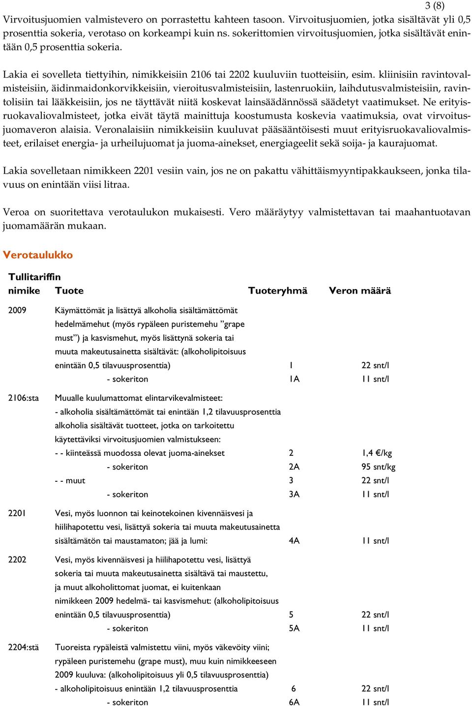 kliinisiin ravintovalmisteisiin, äidinmaidonkorvikkeisiin, vieroitusvalmisteisiin, lastenruokiin, laihdutusvalmisteisiin, ravintolisiin tai lääkkeisiin, jos ne täyttävät niitä koskevat