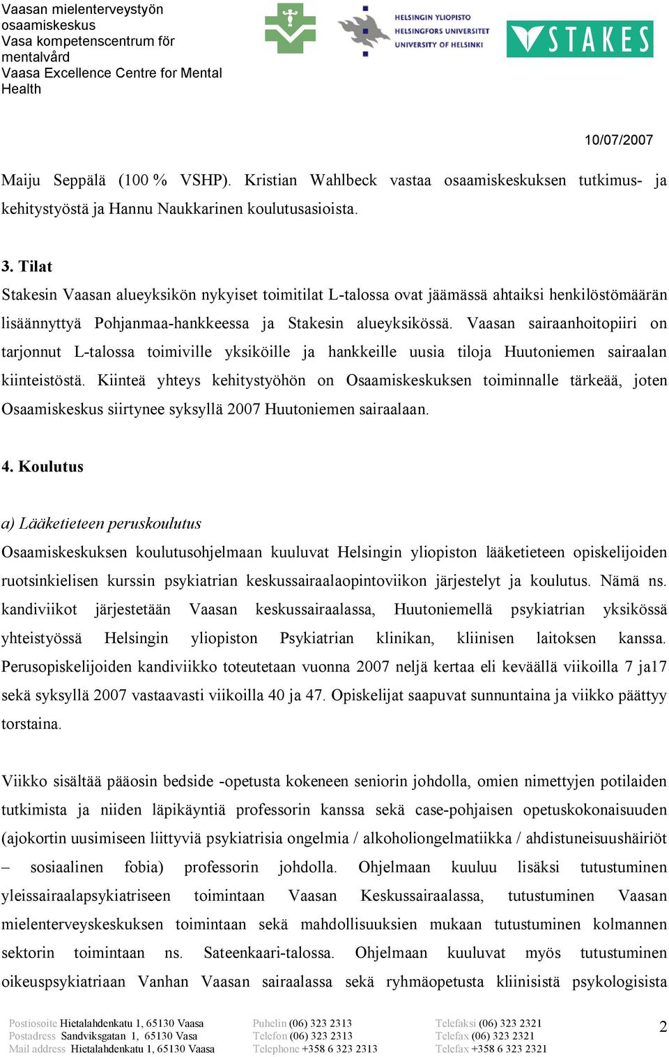 Vaasan sairaanhoitopiiri on tarjonnut L-talossa toimiville yksiköille ja hankkeille uusia tiloja Huutoniemen sairaalan kiinteistöstä.