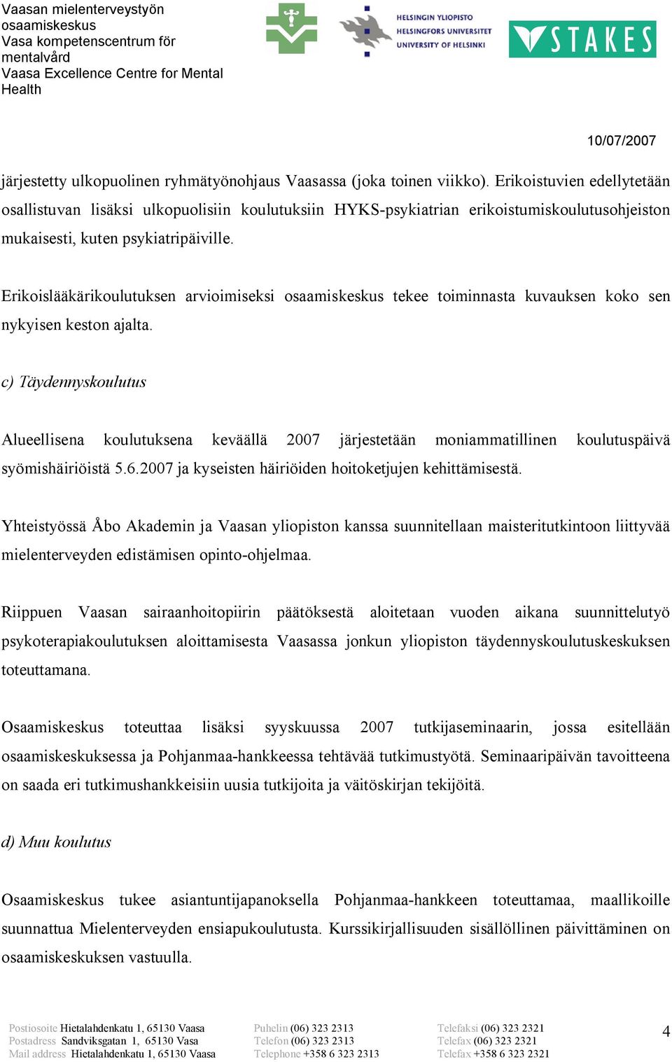 Erikoislääkärikoulutuksen arvioimiseksi tekee toiminnasta kuvauksen koko sen nykyisen keston ajalta.