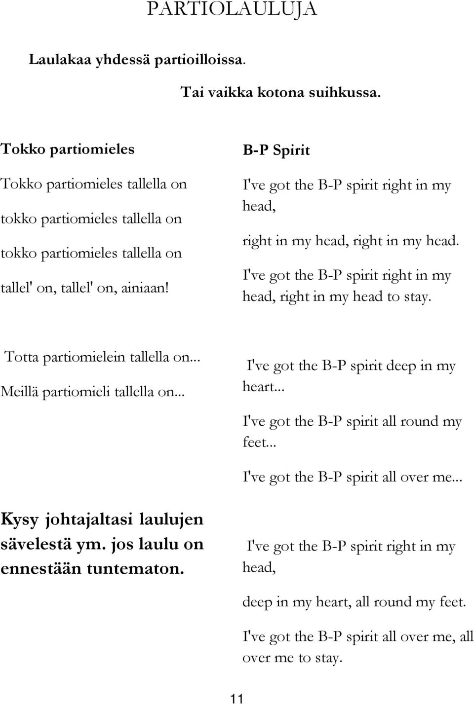 B-P Spirit I've got the B-P spirit right in my head, right in my head, right in my head. I've got the B-P spirit right in my head, right in my head to stay. Totta partiomielein tallella on.