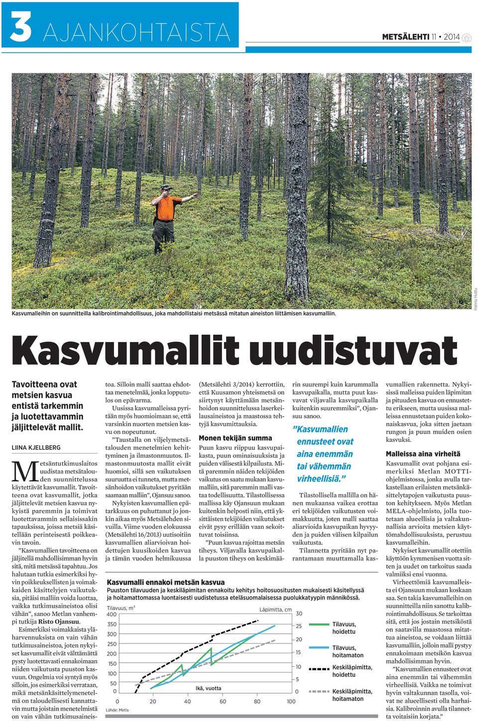 LIINA KJELLBERG Metsäntutkimuslaitos uudistaa metsätalouden suunnittelussa käytettävät kasvumallit.