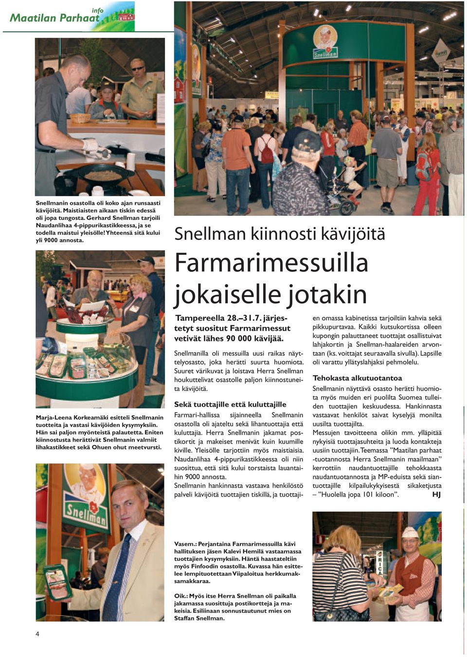 Snellman kiinnosti kävijöitä Farmarimessuilla jokaiselle jotakin Marja-Leena Korkeamäki esitteli Snellmanin tuotteita ja vastasi kävijöiden kysymyksiin. Hän sai paljon myönteistä palautetta.