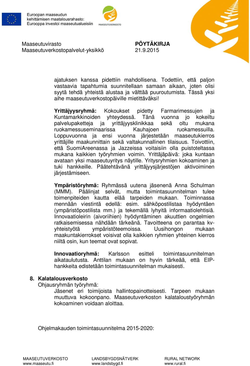 Tänä vuonna jo kokeiltu palvelupaketteja ja yrittäjyysklinikkaa sekä oltu mukana ruokamessuseminaarissa Kauhajoen ruokamessuilla.