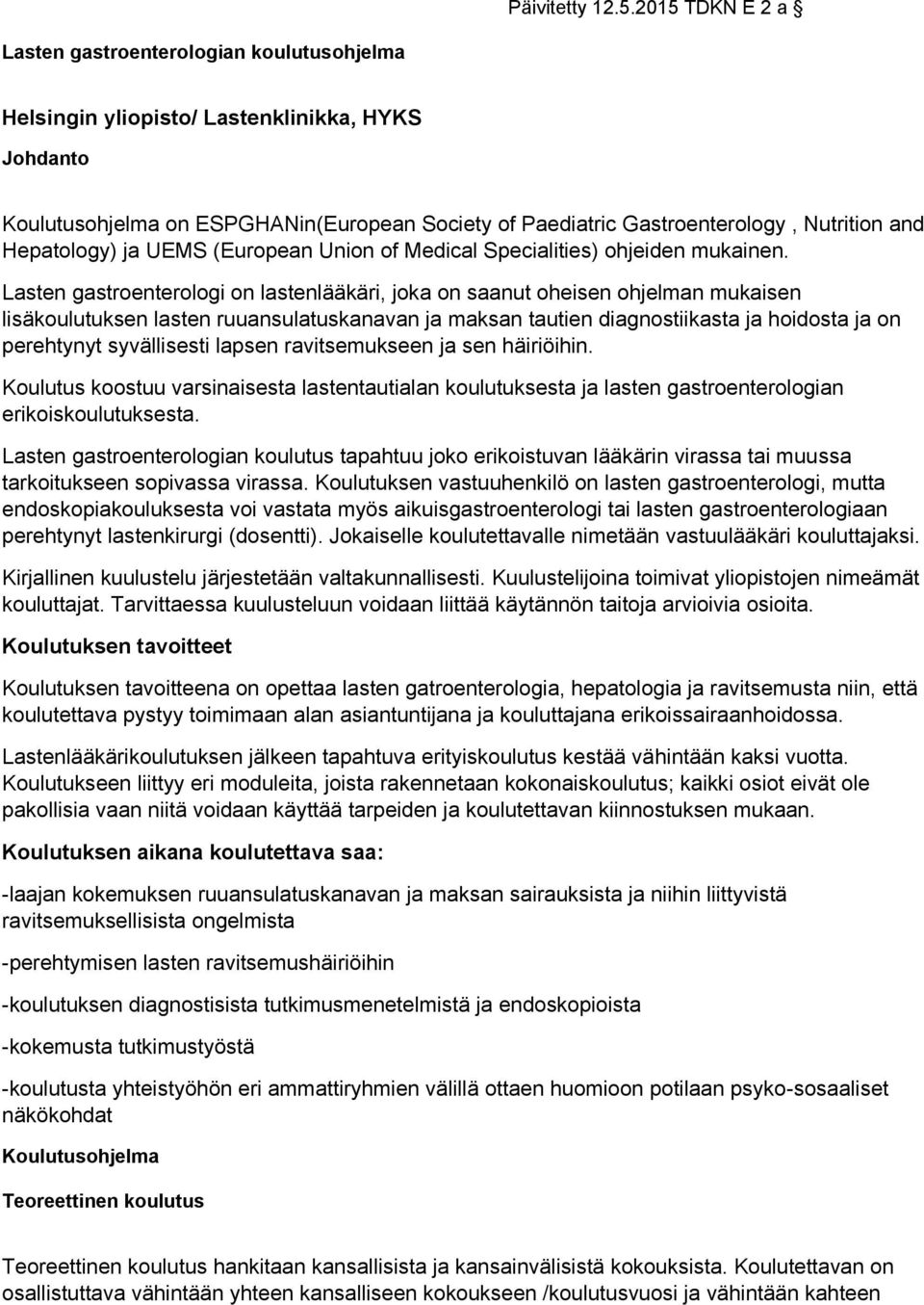 and Hepatology) ja UEMS (European Union of Medical Specialities) ohjeiden mukainen.