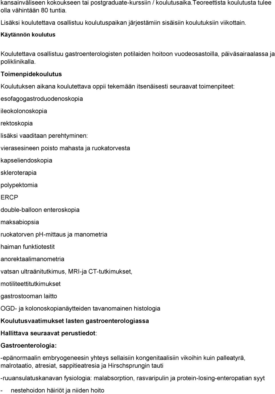 Käytännön koulutus Koulutettava osallistuu gastroenterologisten potilaiden hoitoon vuodeosastoilla, päiväsairaalassa ja poliklinikalla.