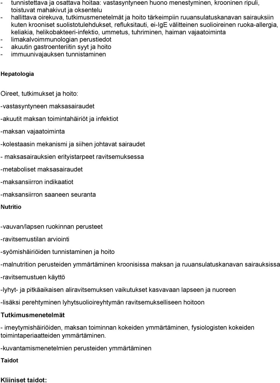 vajaatoiminta - limakalvoimmunologian perustiedot - akuutin gastroenteriitin syyt ja hoito - immuunivajauksen tunnistaminen Hepatologia Oireet, tutkimukset ja hoito: -vastasyntyneen maksasairaudet