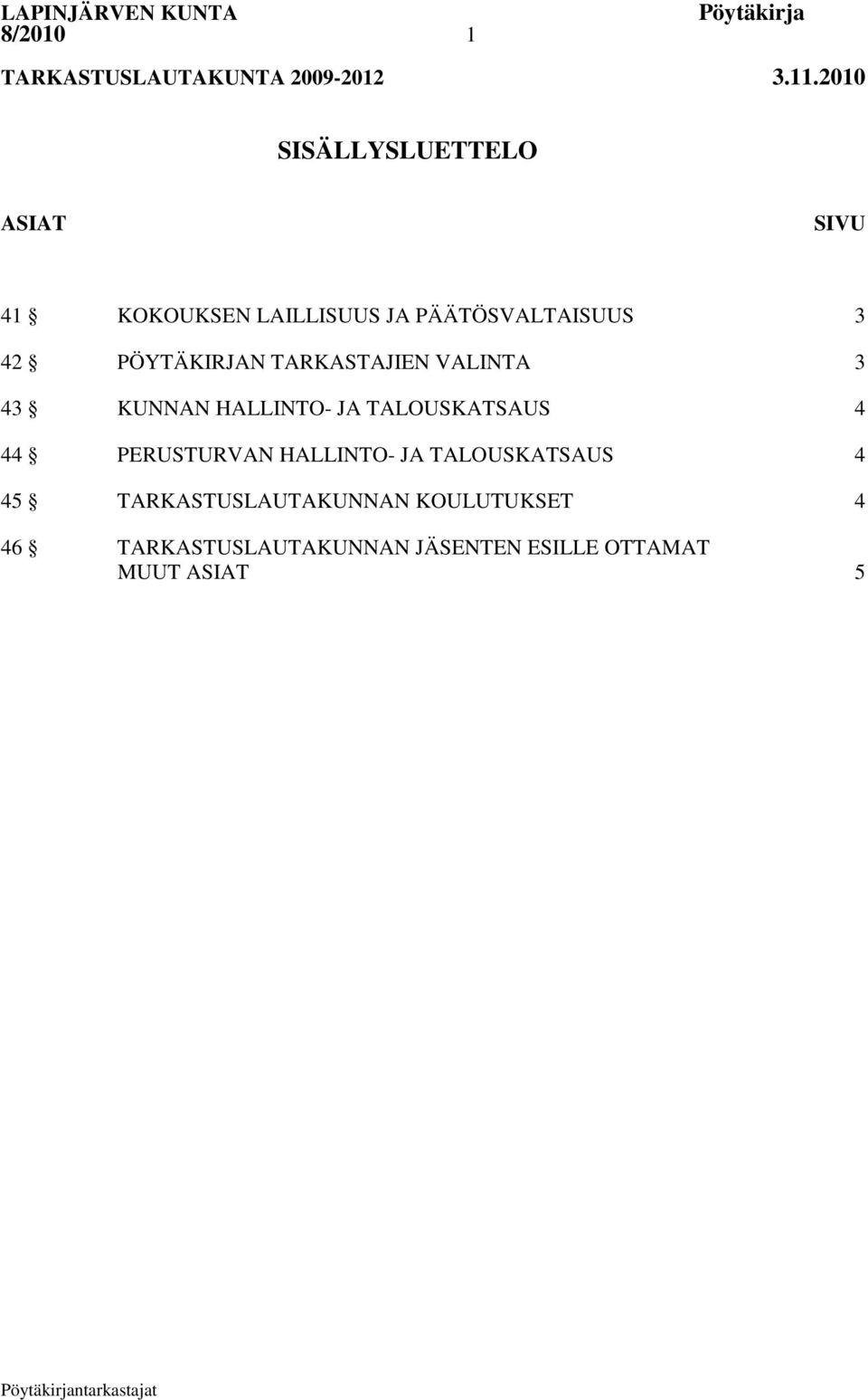 HALLINTO- JA TALOUSKATSAUS 4 44 PERUSTURVAN HALLINTO- JA TALOUSKATSAUS 4 45