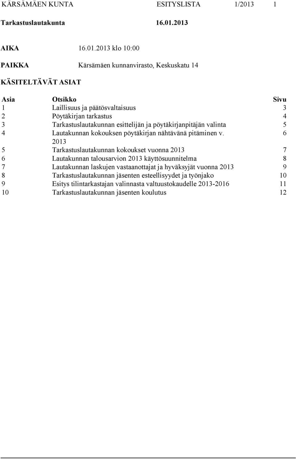 2013 klo 10:00 PAIKKA Kärsämäen kunnanvirasto, Keskuskatu 14 KÄSITELTÄVÄT ASIAT Asia Otsikko Sivu 1 Laillisuus ja päätösvaltaisuus 3 2 Pöytäkirjan tarkastus 4 3