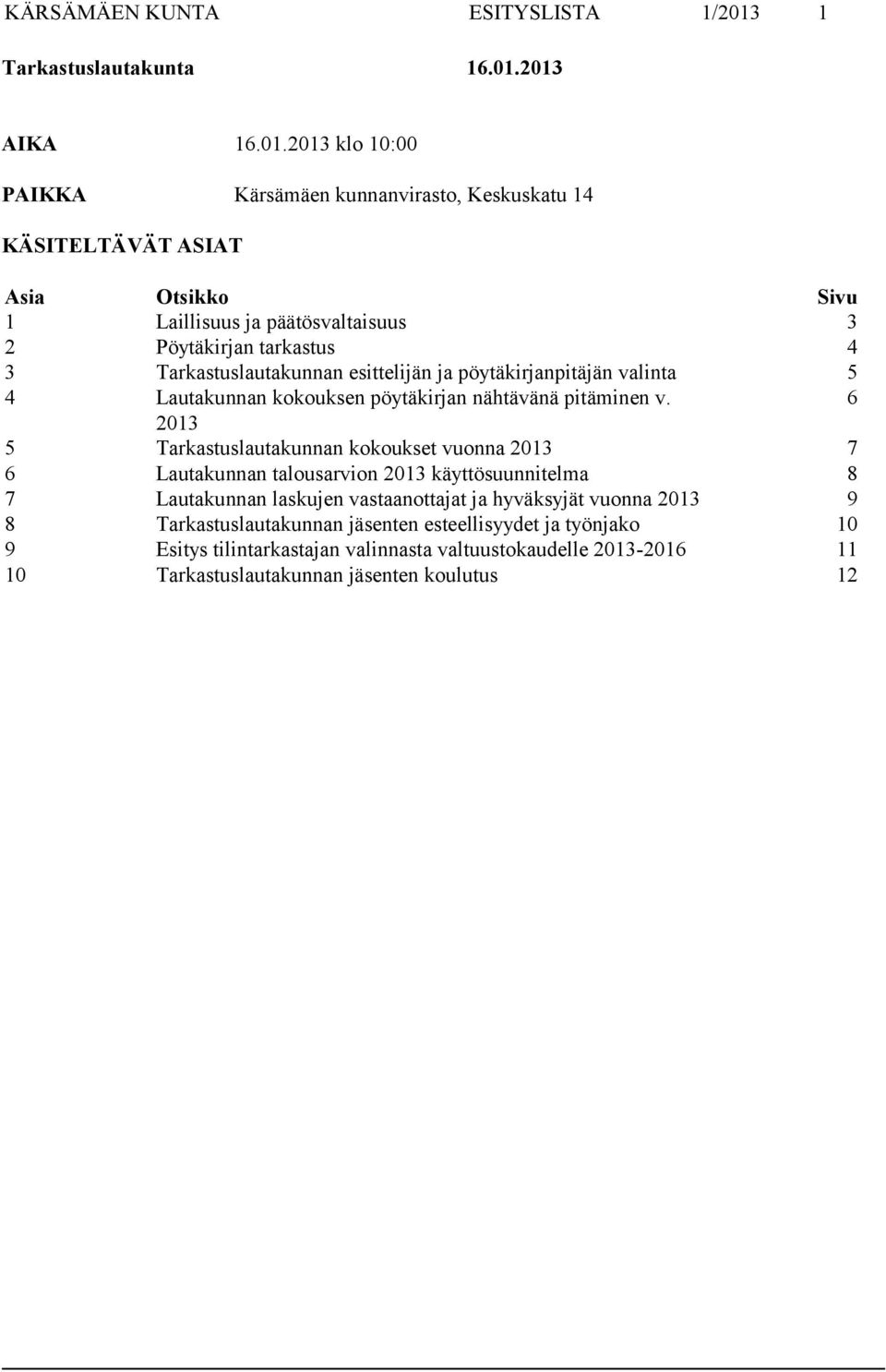 2013 klo 10:00 PAIKKA Kärsämäen kunnanvirasto, Keskuskatu 14 KÄSITELTÄVÄT ASIAT Asia Otsikko Sivu 1 Laillisuus ja päätösvaltaisuus 3 2 Pöytäkirjan tarkastus 4 3