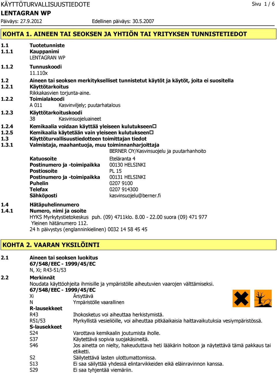 2.4 Kemikaalia voidaan käyttää yleiseen kulutukseen 1.2.5 Kemikaalia käytetään vain yleiseen kulutukseen 1.3 