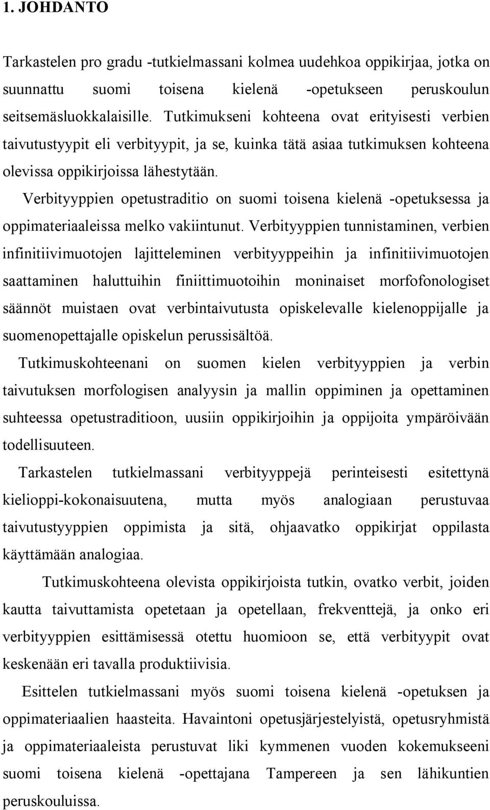 Verbityyppien opetustraditio on suomi toisena kielenä -opetuksessa ja oppimateriaaleissa melko vakiintunut.