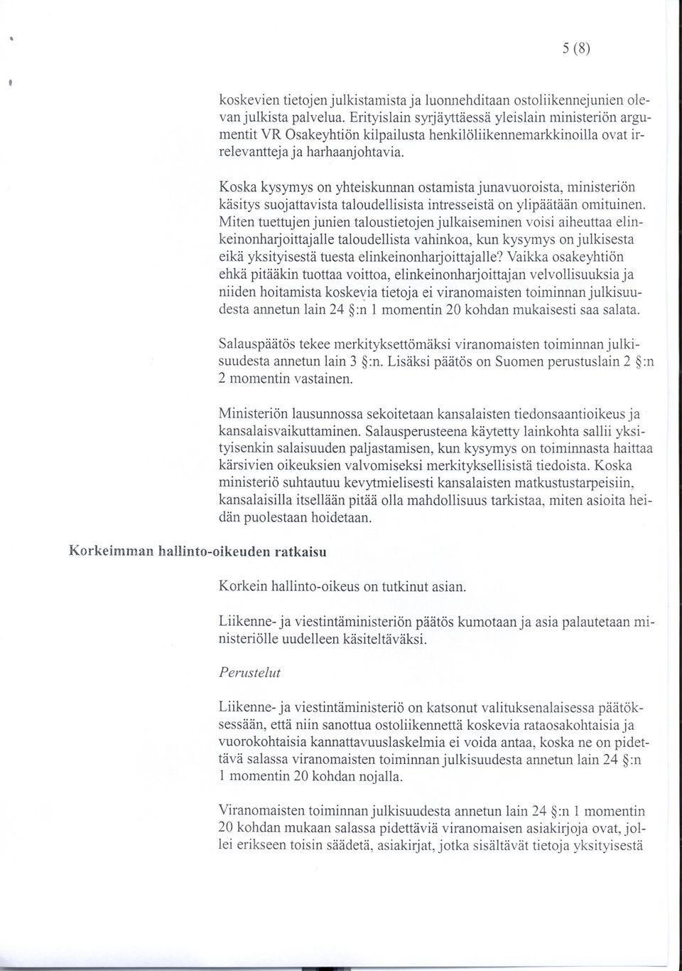 Koska kysymys on yhteiskunnan ostamista junavuoroista, ministeriön käsitys suojattavista taloudellisista intresseistä on ylipäätään omituinen.