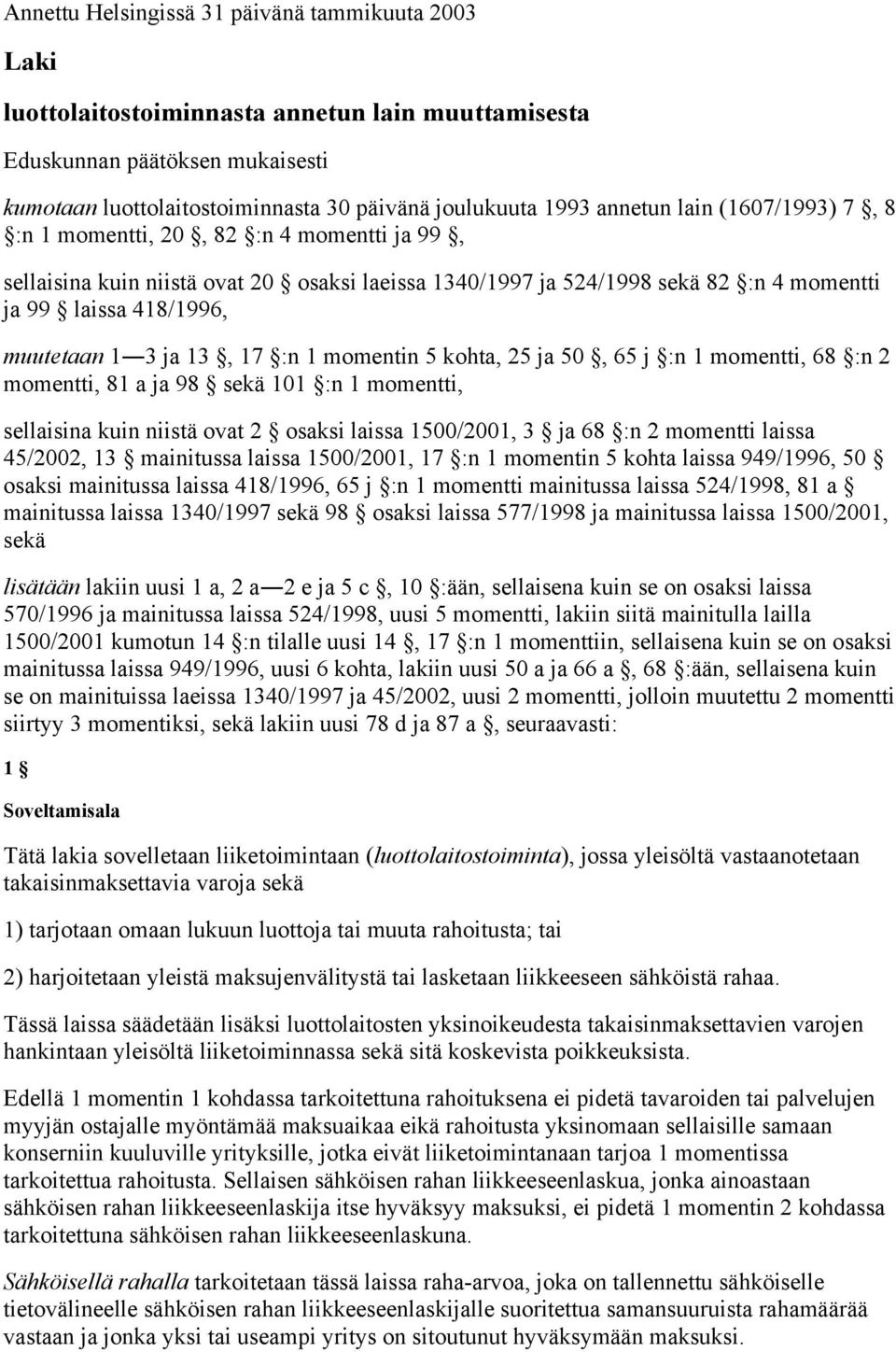 ja 13, 17 :n 1 momentin 5 kohta, 25 ja 50, 65 j :n 1 momentti, 68 :n 2 momentti, 81 a ja 98 sekä 101 :n 1 momentti, sellaisina kuin niistä ovat 2 osaksi laissa 1500/2001, 3 ja 68 :n 2 momentti laissa