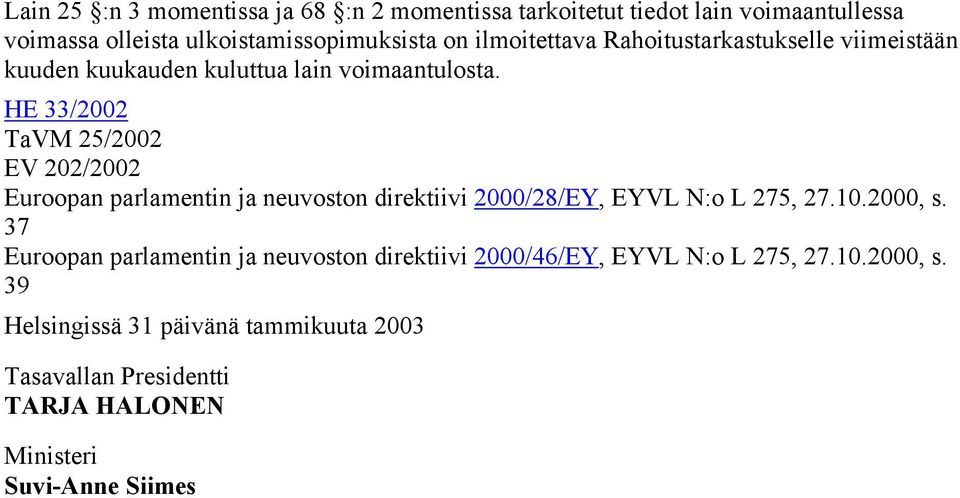 HE 33/2002 TaVM 25/2002 EV 202/2002 Euroopan parlamentin ja neuvoston direktiivi 2000/28/EY, EYVL N:o L 275, 27.10.2000, s.