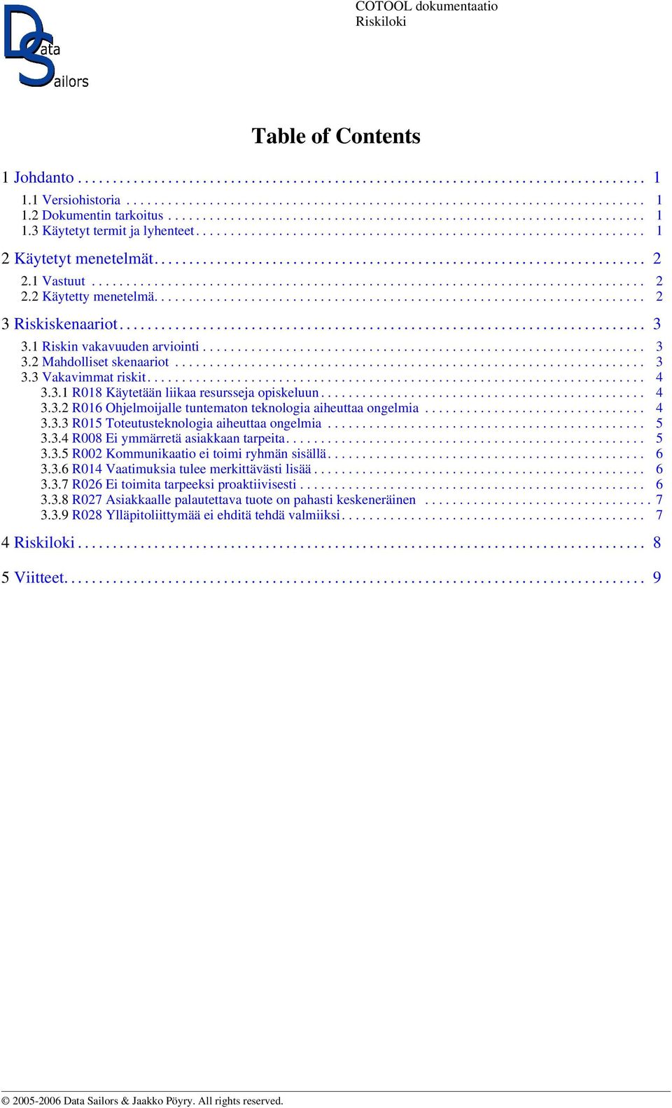 1 Vastuut................................................................................ 2 2.2 Käytetty menetelmä....................................................................... 2 3 Riskiskenaariot.